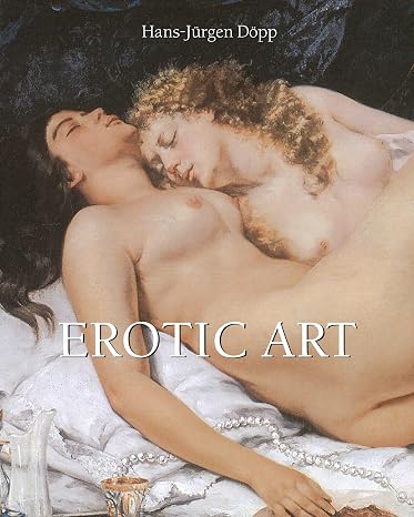 Erotic Art: The nude, pleasure, and beauty in artistic history
