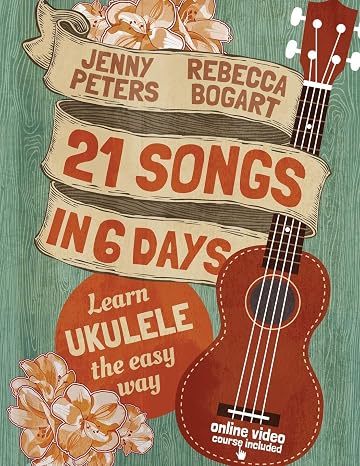 21 Songs in 6 Days: Learn Ukulele the Easy Way: Book + online video: 1 (Beginning Ukulele Songs)