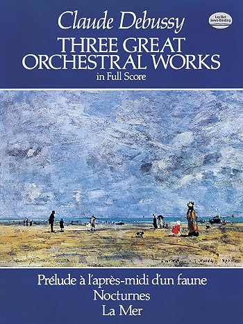 Three Great Orchestral Works in Full Score: Prelude a l'apres-midi d'un faune, Nocturnes, La Mer (Dover Orchestral Music Scores)