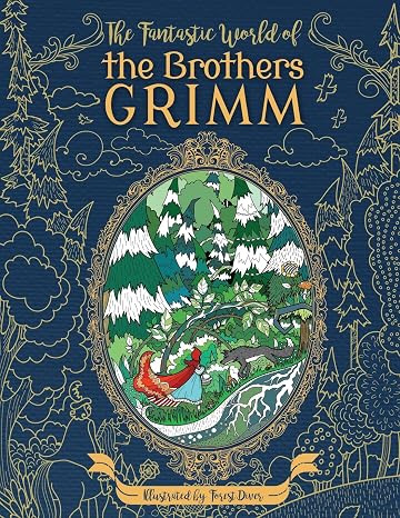 The Fantastic World of the Brothers Grimm - Adult Coloring Book: Fairy Tales - Experience the Old Masters on a New Journey