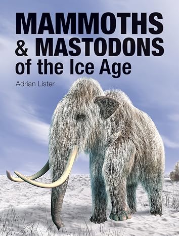 Mammoths and Mastodons of the Ice Age