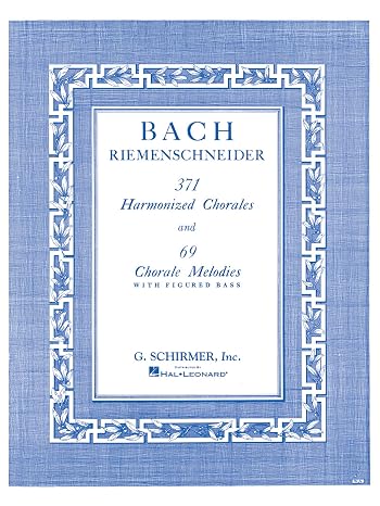 371 Harmonized Chorales and 69 Chorale Melodies J.S. Bach | Piano Method Book with Figured Bass | Classical Keyboard Exercises for Pianists and Music Theory Students | G. Schirmer Edition