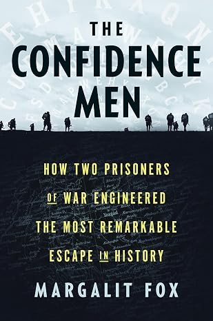 The Confidence Men: How Two Prisoners of War Engineered the Most Remarkable Escape in History
