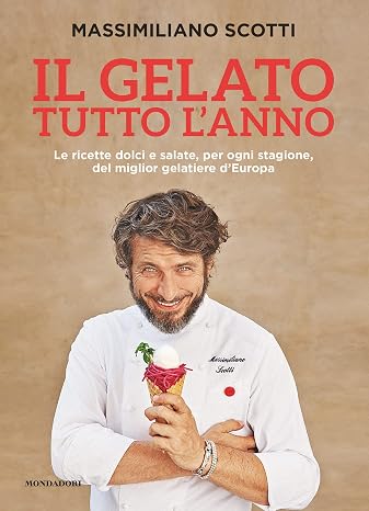 Il gelato tutto l'anno: Le ricette dolci e salate, per ogni stagione, del miglior gelatiere d'Europa (Italian Edition)