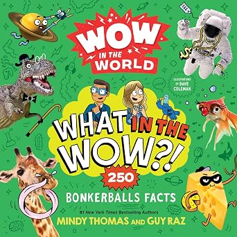 Wow in the World: What in the Wow?!: 250 Bonkerballs Facts Jaw-Dropping and Weird Science About Animals and Dinosaurs for Kids (Ages 8-12)
