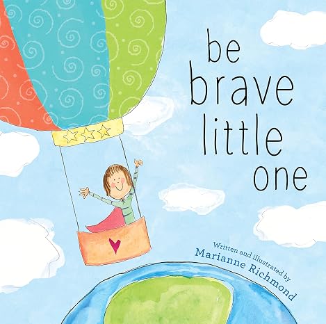Be Brave Little One: An Inspiring Book About Courage for Back to School