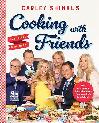 Cooking with Friends: Eat, Drink & Be Merry The National Bestseller with 75 Homespun Recipes from Beloved FOX Personalities Kindle Edition