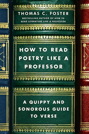 How to Read Poetry Like a Professor: A Quippy and Sonorous Guide to Verse