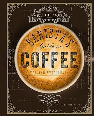 The Curious Baristas Guide to Coffee Hardcover Illustrated, March 12, 2015