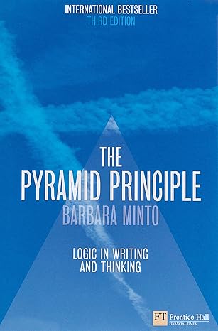 The Pyramid Principle:Logic in Writing and Thinking